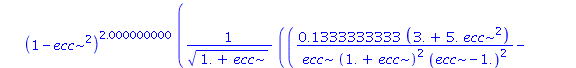 4.0*ecc*(1-ecc^2)^1.000000000*((.6666666667/((1.+ecc)*(ecc-1.))-2.666666667/((1.+ecc)^2*(ecc-1.))+5.333333333*ecc/((1.+ecc)^2*(ecc-1.)^2))*EllipticK(1.414213562*(ecc/(1.+ecc))^(1/2))/(1.+ecc)^(1/2)-2....