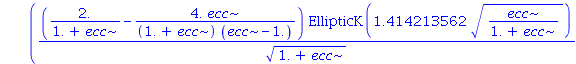 2.0*ecc*((2./(1.+ecc)-4.*ecc/((1.+ecc)*(ecc-1.)))*EllipticK(1.414213562*(ecc/(1.+ecc))^(1/2))/(1.+ecc)^(1/2)+2.*EllipticK(1.414213562*(ecc/(1.+ecc))^(1/2))/((1.+ecc)^(1/2)*(ecc-1.))-2.*EllipticE(1.414...