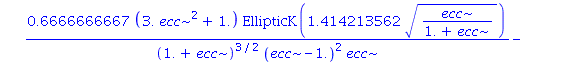 1.5*(1-ecc^2)^1.000000000*((-.6666666667/(ecc*(1.+ecc)*(ecc-1.))+.6666666667*(3.*ecc^2+1.)/(ecc*(1.+ecc)^2*(ecc-1.))-1.333333333*(3.*ecc^2+1.)/((1.+ecc)^2*(ecc-1.)^2))*EllipticK(1.414213562*(ecc/(1.+e...