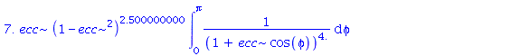 7.*ecc*(1-ecc^2)^2.500000000*int(1/(1+ecc*cos(phi))^4., phi = 0 .. Pi)+4.*(1-ecc^2)^3.500000000*int(cos(phi)/(1+ecc*cos(phi))^5., phi = 0 .. Pi)