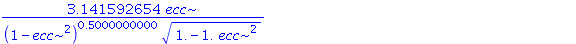 3.141592654*ecc/((1-ecc^2)^.5000000000*(1.-1.*ecc^2)^(1/2))+1.*(1-ecc^2)^.5000000000*int(cos(phi)/(1+ecc*cos(phi))^2., phi = 0 .. Pi)