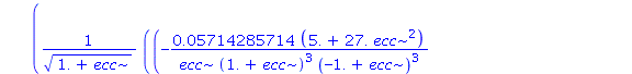 3.5*(1-ecc^2)^3.000000000*((-0.5714285714e-1*(5.+27.*ecc^2)/(ecc*(1.+ecc)^3*(-1.+ecc)^3)+0.5714285714e-1*(21.*ecc^4+102.*ecc^2+5.)/(ecc*(1.+ecc)^4*(-1.+ecc)^3)-.1142857143*(21.*ecc^4+102.*ecc^2+5.)/((...