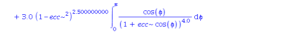 5.0*ecc*(1-ecc^2)^1.500000000*int(1/(1+ecc*cos(phi))^3.0, phi = 0 .. Pi)+3.0*(1-ecc^2)^2.500000000*int(cos(phi)/(1+ecc*cos(phi))^4.0, phi = 0 .. Pi)