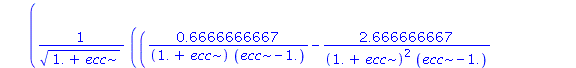 4.0*ecc*(1-ecc^2)^1.000000000*((.6666666667/((1.+ecc)*(ecc-1.))-2.666666667/((1.+ecc)^2*(ecc-1.))+5.333333333*ecc/((1.+ecc)^2*(ecc-1.)^2))*EllipticK(1.414213562*(ecc/(1.+ecc))^(1/2))/(1.+ecc)^(1/2)-2....