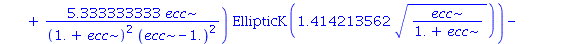 4.0*ecc*(1-ecc^2)^1.000000000*((.6666666667/((1.+ecc)*(ecc-1.))-2.666666667/((1.+ecc)^2*(ecc-1.))+5.333333333*ecc/((1.+ecc)^2*(ecc-1.)^2))*EllipticK(1.414213562*(ecc/(1.+ecc))^(1/2))/(1.+ecc)^(1/2)-2....