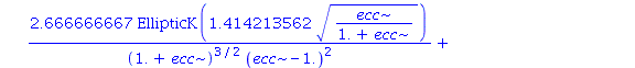 4.0*ecc*(1-ecc^2)^1.000000000*((.6666666667/((1.+ecc)*(ecc-1.))-2.666666667/((1.+ecc)^2*(ecc-1.))+5.333333333*ecc/((1.+ecc)^2*(ecc-1.)^2))*EllipticK(1.414213562*(ecc/(1.+ecc))^(1/2))/(1.+ecc)^(1/2)-2....