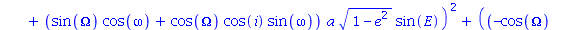 (((cos(Omega)*cos(omega)-sin(Omega)*cos(i)*sin(omega))*a*(cos(E)-e)+(sin(Omega)*cos(omega)+cos(Omega)*cos(i)*sin(omega))*a*(1-e^2)^(1/2)*sin(E))*(-(-cos(Omega)*sin(omega)-sin(Omega)*cos(i)*cos(omega))...