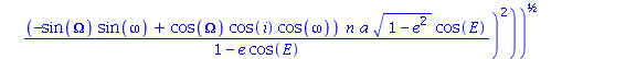 (((cos(Omega)*cos(omega)-sin(Omega)*cos(i)*sin(omega))*a*(cos(E)-e)+(sin(Omega)*cos(omega)+cos(Omega)*cos(i)*sin(omega))*a*(1-e^2)^(1/2)*sin(E))*(-(-cos(Omega)*sin(omega)-sin(Omega)*cos(i)*cos(omega))...